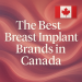 The Best Breast Implant Brand in Canada bikrisohoj